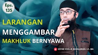 LARANGAN MENGGAMBAR MAKHLUK BERNYAWA | USTADZ KHALID BASALAMAH