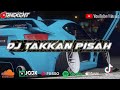 Dj Takkan Pisah Remix Viral Tiktok