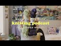 knitting podcast ep. 01 // sweaters in the summer, first petite knit patterns, & a surprise guest