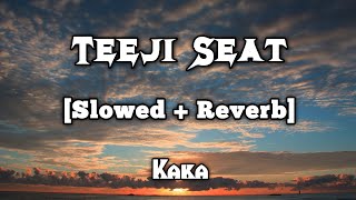 Tiji Seat (Slowed+Reverb) | Kaka | Punjabi lofi song | #kaka | Bass Boosted | Kaka Mix