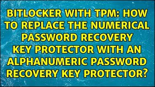 how to replace the numerical password recovery key protector with an alphanumeric password...