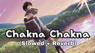 Chakna Chakna - (Slowed + Reverb ) Bollywood Slowed And Reverb Lofi Songs