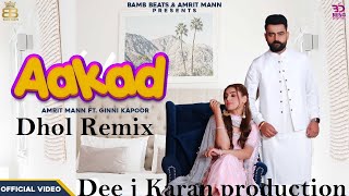 Aakad Amrit maan Dhol Remix ft. Desi crew | New Punjabi Songs 2019 Dee J Karan Production