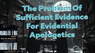 The Problem Of Sufficient Evidence For Evidential Apologetics