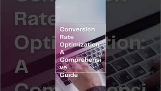 Conversion Rate Optimization: A Comprehensive Guide