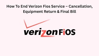 How To End Verizon Fios Service – Cancellation, Equipment Return & Final Bill