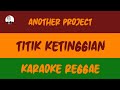 TITIK KETINGGIAN - ANOTHER PROJECT ( KARAOKE )