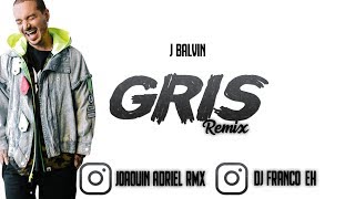 ⚡ GRIS REMIX ⚡ | J BALVIN | JOAQUIN ADRIEL RMX | DJ FRANCO EH