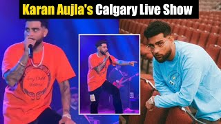 Karan Aujla Calgary Live Show Today | Karan Aujla Sings His Sheesha Song ❤