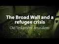 The Broad Wall and a Refugee Crisis | Bible Trek – Jerusalem in the Old Testament series – 04