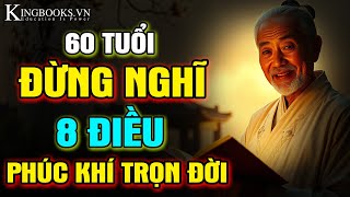 60 Tuổi Già Nhất Định Không Nghĩ Nhiều 8 Điều - Phúc Khí Trọn Đời - Tâm An Vạn Sự An | Kingbooks