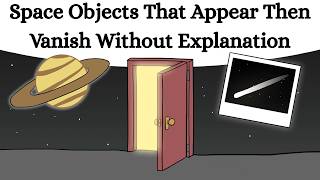 Space Objects That Appear Then Vanish Without Explanation