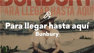 Bunbury, Para llegar hasta aquí (Letra/Lyrics)