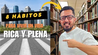 8 Hábitos Clave para Vivir una Vida Rica y Plena 🌟 | ¡Transforma tu Vida Hoy!