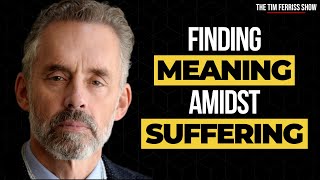 Jordan Peterson on Finding Meaning Amidst Suffering | The Tim Ferriss Show
