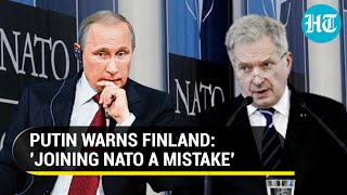 'Grave error': Putin warns Finland over NATO ambitions, Helsinki defends citing 'security'