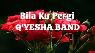 Q'YESHA BAND - BILA KU PERGI ( Lyrics )