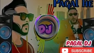 paGaL HE DJ Remix 2020 Hard Bass Desi Style Mix Badsha Song