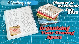 A Quilting Life Planner and Workbook Workshop July 2022: Organizing Your Sewing Space