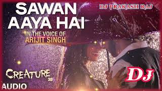 Sawan Aaya Hai - Remix Full Song | Creature 3D | Arijit Singh | Bipasha Basu | Dj Prakash Raj |