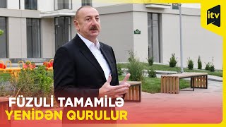 Bizim bütün şəhərlərimiz Füzuli kimi olacaq | dövlət başçısı