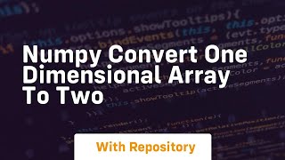 numpy convert one dimensional array to two