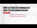 Some settings are Managed by your System Administrator Windows 11 - ALL ERROR FIXED