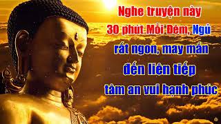 Nghe Truyện Này 30 Phút Mỗi Đêm Ngủ Rất Ngon May Mắn Tự Tìm Đến Mọi Việc Đều Suôn Sẻ