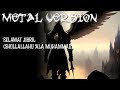 [Metal Version] Selawat Jibril (Shollallahu ‘ala muhammad) [saladinhusin]