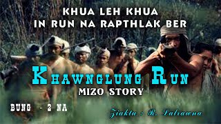 Khua leh khua inbeihna rapthlak ber || KHAWNGLUNG RUN (Bung-2 na) Mizo Thawnthu