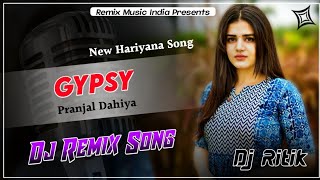 Gypsy | Pranjal Dahiya | Dj Remix Song