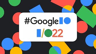 Google I/O 2022 大会主题演讲【中文字幕】