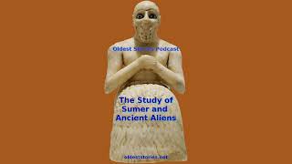 The Study of Sumer and Ancient Aliens - Oldest Stories  Podcast