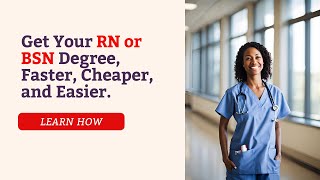 Get Your RN or BSN Degree, Faster, Cheaper, and Easier.