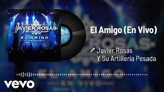 Javier Rosas Y Su Artillería Pesada - El Amigo (En Vivo / Audio)