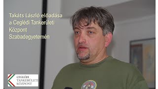 Takáts László előadása a Ceglédi Tankerületi Központ Szabadegyetemén 2018.11.13-án