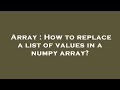 Array : How to replace a list of values in a numpy array?