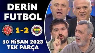 Derin Futbol 10 Nisan 2023 Tek Parça / Karagümrük 1-2 Fenerbahçe