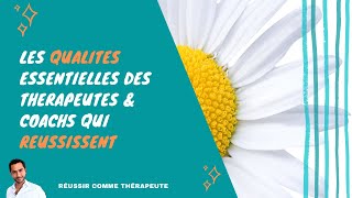 Les qualités essentielles des thérapeutes ou coachs qui réussissent