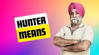 HUNTER MEANS❓ਹੰਟਰ ਸ਼ਬਦ ਦਾ ਮਤਲਬ ❓