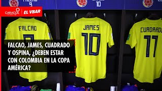 🔴 EL VBAR - Falcao, James, Cuadrado y Ospina, ¿deben estar con Colombia en la Copa América?