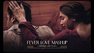 Fever Love Mashup | Grono | Khairiyat | Agar Tum Saath Ho | Sapna Jahan | 🌌 Bollywood Lofi