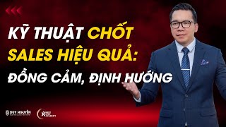 Kỹ thuật chốt Sales hiệu quả: đồng cảm và định hướng | Coach Duy Nguyễn