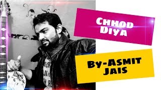 Chhod Diya Cover|Unplugged Version|Asmit Jais|Bazaar|Arijit Singh|
