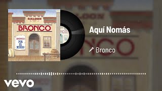Bronco - Aquí Nomás (Audio)