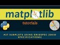 Matplotlib Plotting Tutorials : 027 : Subplots using GridSpec