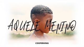 Cooperking - Aquele Menino - Oficial Video Clipe