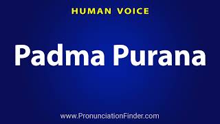 How To Pronounce Padma Purana