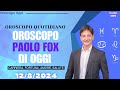 OROSCOPO DI PAOLO FOX DEL 12 AGOSTO 2024 - COSA DICONO LE STELLE OGGI?