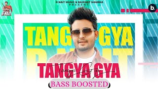 Tangya Gya ( Bass Boosted ) | R Nait | New Punjabi Song 2022 | Latest Punjabi Song 2022 | Deep Bass
